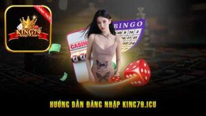 Đăng Nhập King79 – Hướng Dẫn Thao Tác Đơn Giản Với 3 Bước