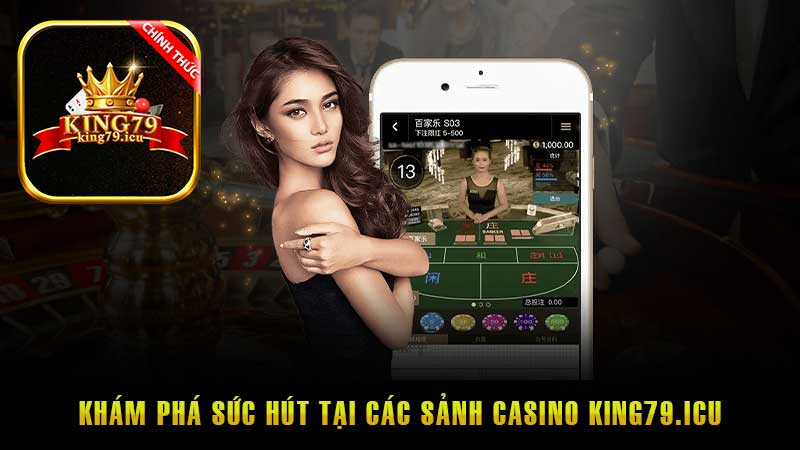 Khám phá sức hút tại các sảnh Casino King79