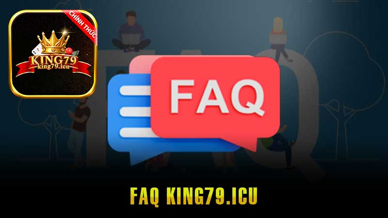 Câu Hỏi Thường Gặp King79: Giải Đáp Chi Tiết Nhất