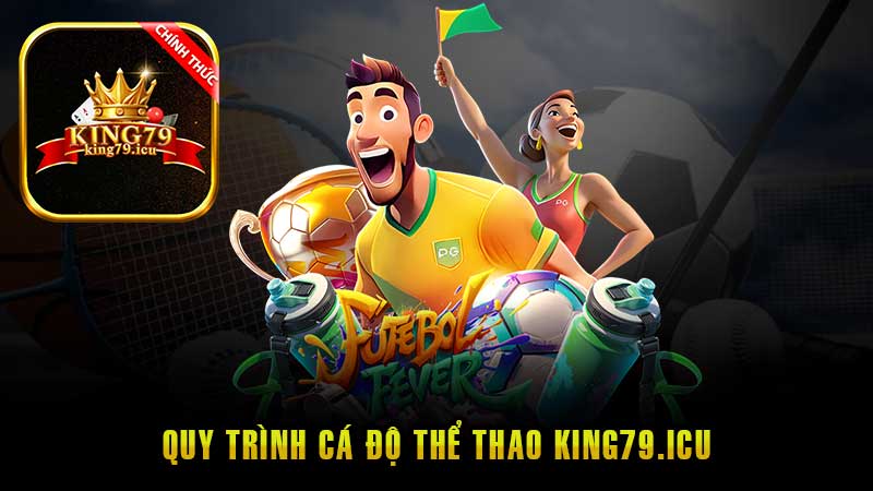 Quy trình cá độ Thể thao King79